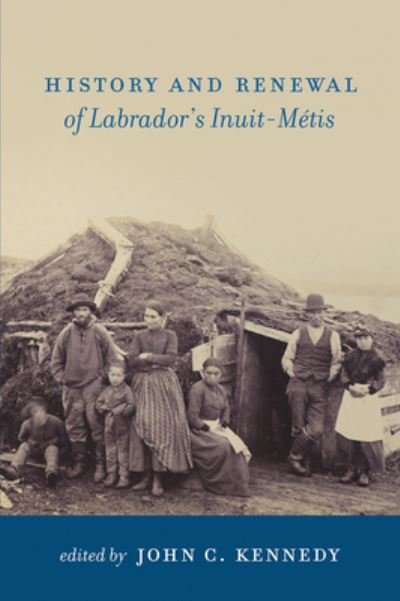 Cover for John C. Kennedy · History and renewal of Labrador's Inuit-Métis (Book) (2014)