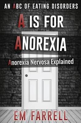 Cover for Em Farrell · A is for Anorexia: Anorexia Nervosa Explained (Pocketbok) (2015)