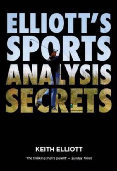 Elliott's Sports Analysis Secrets - Keith Elliott - Boeken - Raceform Ltd - 9781910498156 - 13 maart 2015