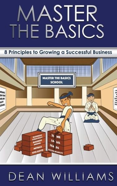 Cover for Dean Williams · Master the Basics: 8 Key Principles to Growing a Successful Business (Gebundenes Buch) (2018)