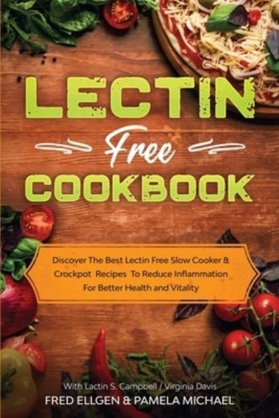 Cover for Fred Ellgen · Lectin Free Cookbook: Discover The Best Lectin Free Slow Cooker, Crockpot Recipes To Reduce Inflammation For Better Health and Vitality: With Lactin S. Campbell &amp; Virginia Davis (Paperback Book) (2023)