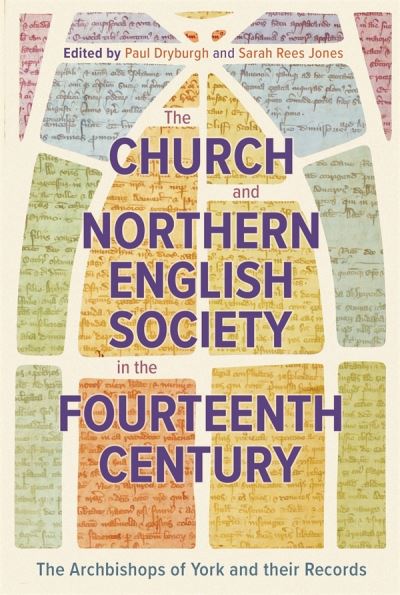 Cover for The Church and Northern English Society in the Fourteenth Century: the Archbishops of York and their Records (Hardcover Book) (2024)