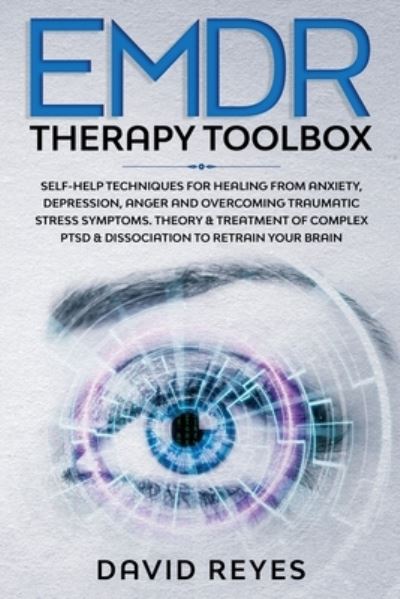 Cover for David Reyes · EMDR Therapy Toolbox: Self-Help techniques for healing from anxiety, depression, anger and overcoming traumatic stress symptoms. Theory &amp; treatment of complex PTSD &amp; dissociation to retrain your brain (Paperback Book) (2020)