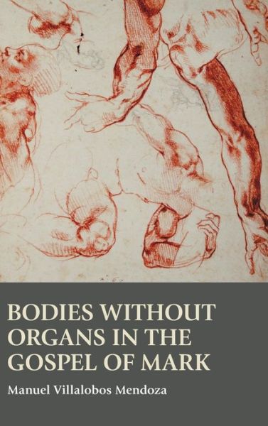 Cover for Manuel Villalobos Mendoza · Bodies without Organs in the Gospel of Mark (Hardcover Book) (2022)