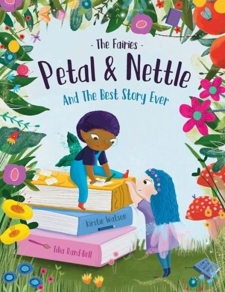 Cover for Kirstie Watson · The Fairies - Petal &amp; Nettle and The Best Story Ever: A children's picture book celebrating the magic of friendship, imagination and storytelling! - The Fairies - Petal &amp; Nettle (Paperback Book) (2023)