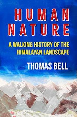 Cover for Thomas Bell · Human Nature: A Walking History of the Himalayan Landscape (Hardcover Book) (2025)