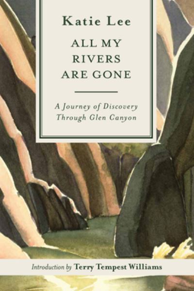 Cover for Katie Lee · All My Rivers Are Gone: A Journey of Discovery Through Glen Canyon (Paperback Book) [2nd edition] (2023)