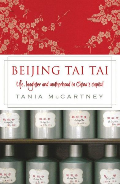 Cover for Tania McCartney · Beijing Tai Tai: Life, Laughter and Motherhood in China's Capital (Paperback Book) [2 Revised edition] (2015)