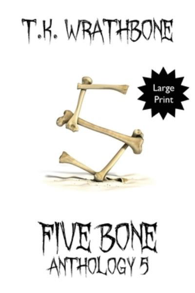 Cover for T K Wrathbone · Five Bone (Paperback Book) (2021)