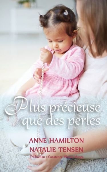 Cover for Anne Hamilton · Plus precieuse que des perles: La benediction d'une mere et la faveur de Dieu envers les femmes (Pocketbok) (2019)