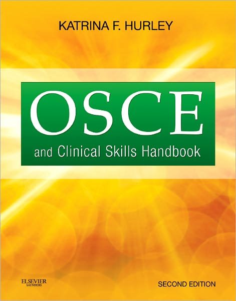 Cover for Hurley, Katrina F., MD, MHI, FRCPC (Director, Medical Informatics, Faculty of Medicine, Dalhousie University) · OSCE and Clinical Skills Handbook (Paperback Book) (2011)