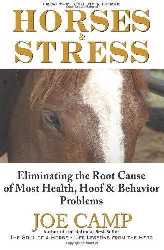 Horses & Stress - Eliminating The Root Cause of Most Health, Hoof, and Behavior Problems: From The Soul of a Horse - Joe Camp - Livros - 14 Hands Press - 9781930681156 - 13 de março de 2013