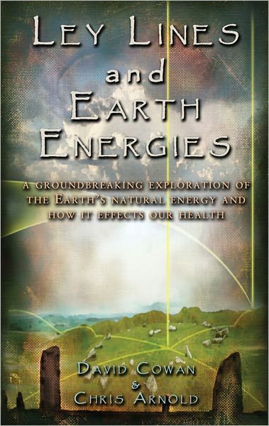 Cover for Cowan David &amp; Silk Anne, · Ley Lines And Earth Energies: An Extraordinary Journey Into The Earth's Natural Energy System (Bok) (2003)