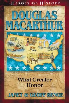 Cover for Janet Benge · Douglas Macarthur: What Greater Honor - Heroes of History (Paperback Book) (2005)