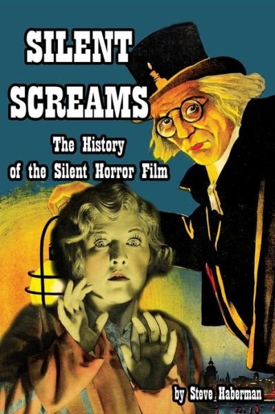 Silent Screams The History of the Silent Horror Film - Steve Haberman - Książki - Midnight Marquee Press, Inc. - 9781936168156 - 9 stycznia 2009