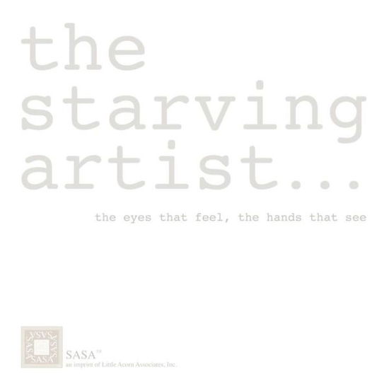 Cover for Marilynn G Barr · The Starving Artist: the Eyes That Feel, the Hands That See (Paperback Book) (2012)