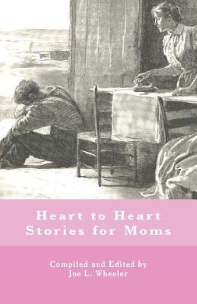 Cover for Joe L Wheeler · Heart to Heart Stories for Moms (Taschenbuch) (2017)