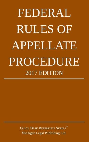 Federal Rules of Appellate Procedure; 2017 Edition - Michigan Legal Publishing Ltd - Książki - Michigan Legal Publishing Ltd. - 9781942842156 - 1 grudnia 2016