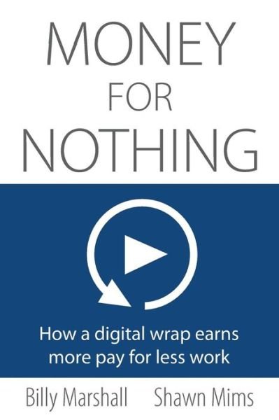 Cover for Billy Marshall · Money for Nothing How a digital wrap earns more pay for less work (Pocketbok) (2018)