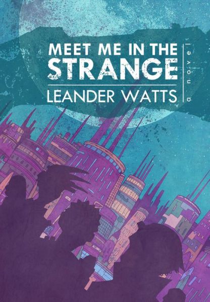 Cover for Leander Watts · Meet Me in the Strange (Hardcover Book) (2018)