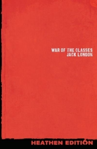 Cover for Jack London · War of the Classes (Taschenbuch) [Heathen edition] (2022)