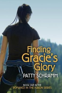 Cover for Patty Schramm · Finding Gracie's Glory: Book One in the Romance in the Yukon Series (Taschenbuch) [2nd edition] (2019)