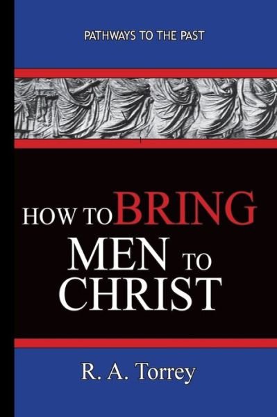 Cover for R a Torrey · How To Bring Men To Christ - R. A. Torrey (Paperback Book) (2019)