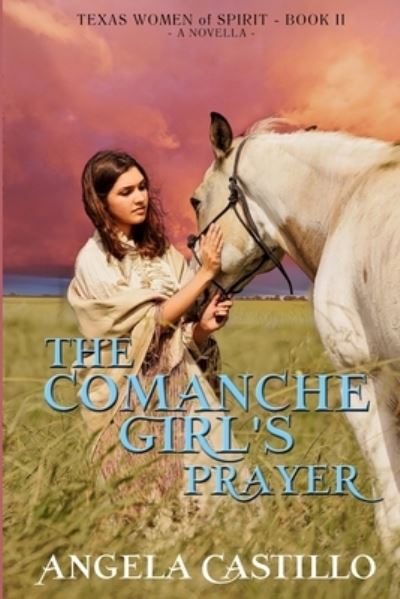 Cover for Angela Castillo · The Comanche Girl's Prayer, Texas Women of Spirit Book 2 (Paperback Book) (2020)