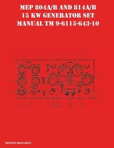 MEP 804A/B and 814A/B 15 KW Generator Set Manual TM 9-6115-643-10 - Brian Greul - Książki - Ocotillo Press - 9781954285156 - 13 marca 2021