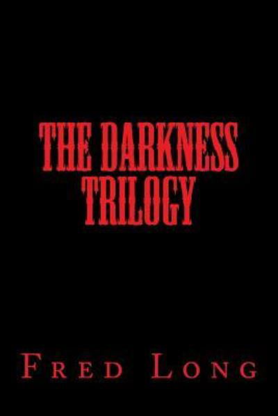 The Darkness Trilogy - Fred Long - Boeken - Createspace Independent Publishing Platf - 9781974270156 - 3 augustus 2017