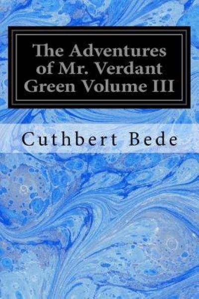 Cover for Cuthbert Bede · The Adventures of Mr. Verdant Green Volume III (Paperback Book) (2017)