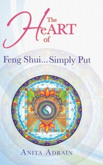 Cover for Anita Adrain · The Heart of Feng Shui... Simply Put (Hardcover Book) (2019)