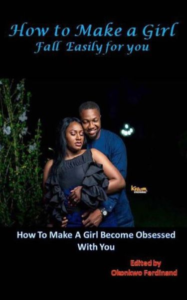 Cover for Okonkwo Ferdinand · How To Make a Girl Fall Easily For You (Taschenbuch) (2018)