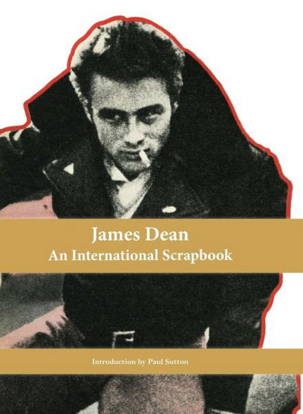 Cover for Paul Sutton · James Dean, an International Scrapbook (Hardcover Book) (2018)
