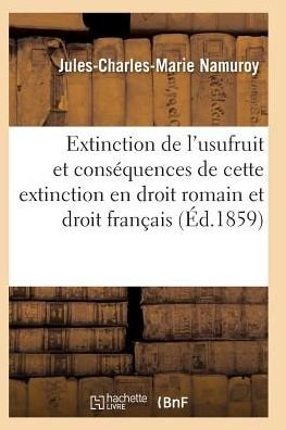 Cover for Namuroy-j-c-m · Extinction De L'usufruit et Des Consequences De Cette Extinction en Droit Romain et Droit Francais (Paperback Bog) (2016)