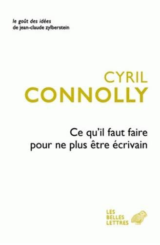 Cover for Cyril Connolly · Ce Qu'il Faut Faire Pour Ne Plus Etre Ecrivain (Paperback Book) (2011)