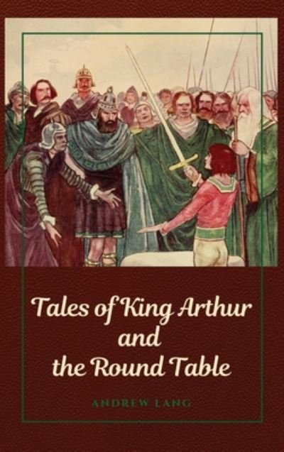 Cover for Andrew Lang · Tales of King Arthur and the Round Table (Gebundenes Buch) (2020)