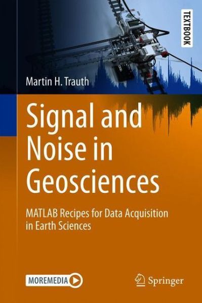 Signal and Noise in Geosciences: MATLAB® Recipes for Data Acquisition in Earth Sciences - Springer Textbooks in Earth Sciences, Geography and Environment - Martin H. Trauth - Bøger - Springer Nature Switzerland AG - 9783030749156 - 7. november 2022