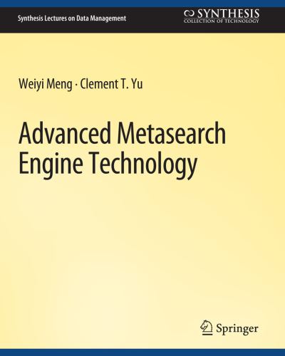 Cover for Weiyi Meng · Advanced Metasearch Engine Technology - Synthesis Lectures on Data Management (Paperback Book) (2010)