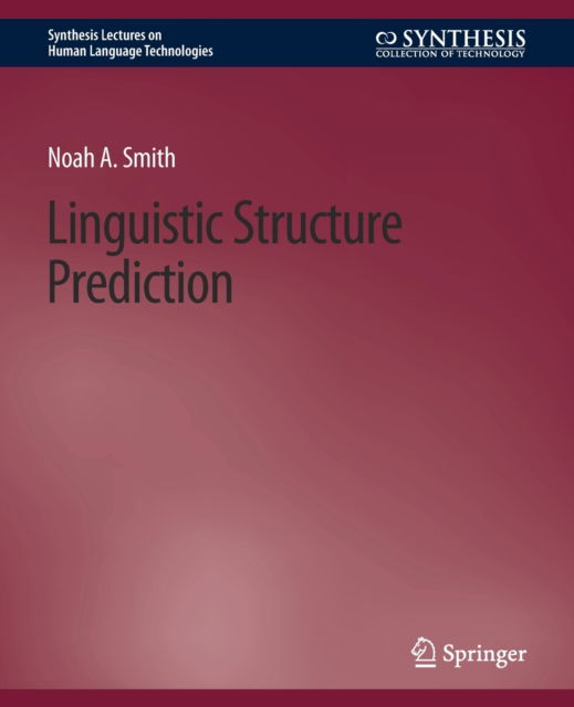 Cover for Noah A. Smith · Linguistic Structure Prediction - Synthesis Lectures on Human Language Technologies (Paperback Book) (2011)
