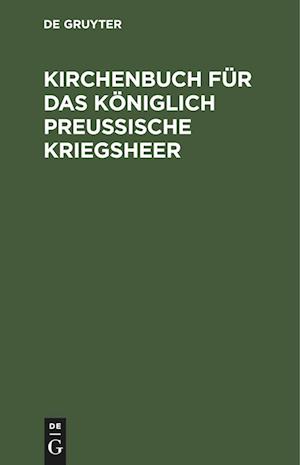 Cover for Degruyter · Kirchenbuch Für das Königlich Preußische Kriegsheer (Book) (1901)