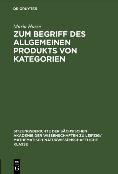 Zum Begriff des Allgemeinen Produkts Von Kategorien - Maria Hasse - Kirjat - de Gruyter GmbH, Walter - 9783112584156 - keskiviikko 14. tammikuuta 1976