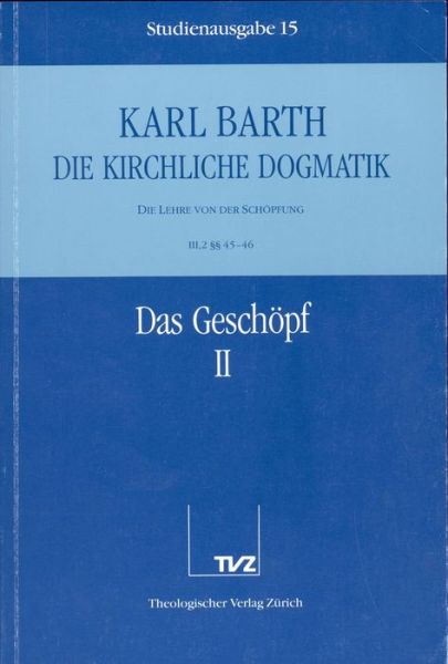 Cover for Karl Barth · Die Kirchliche Dogmatik. Studienausgabe: Band 15. Teil Iii.2: Die Lehre Von Der Schopfung. 4546: Das Geschopf (Paperback Book) [German edition] (1992)