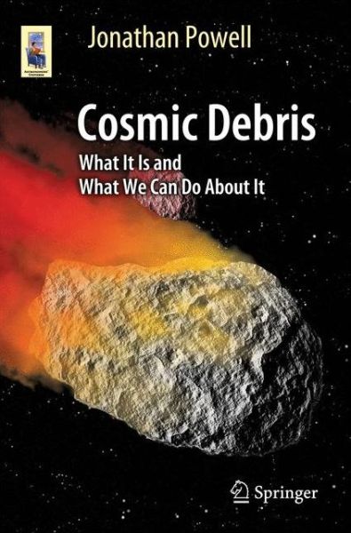 Cover for Jonathan Powell · Cosmic Debris: What It Is and What We Can Do About It - Astronomers' Universe (Paperback Book) [1st ed. 2017 edition] (2017)