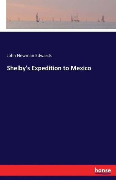 Shelby's Expedition to Mexico - Edwards - Books -  - 9783337330156 - September 27, 2017