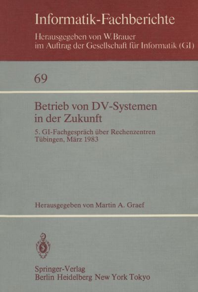 Cover for M a Graef · Betrieb Von Dv-systemen in Der Zukunft: 5. Gi-fachgesprach Uber Rechenzentren Tubingen, 17./18.marz 1983 - Informatik-fachberichte / Subreihe Kunstliche Intelligenz (Paperback Book) (1983)