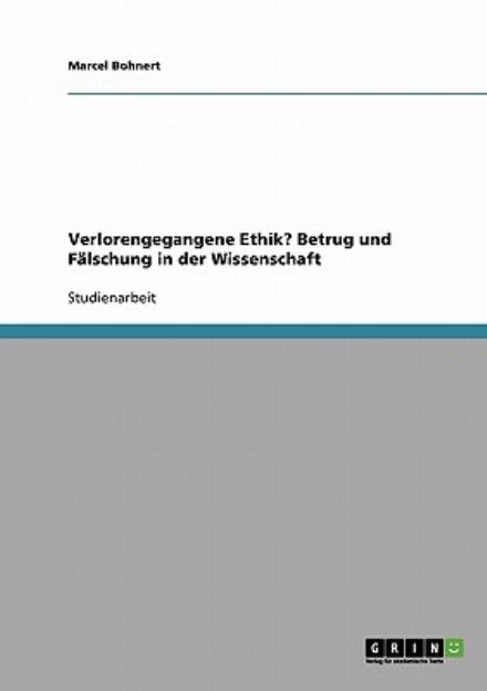 Cover for Marcel Bohnert · Verlorengegangene Ethik? Betrug und Falschung in der Wissenschaft (Paperback Book) [German edition] (2007)