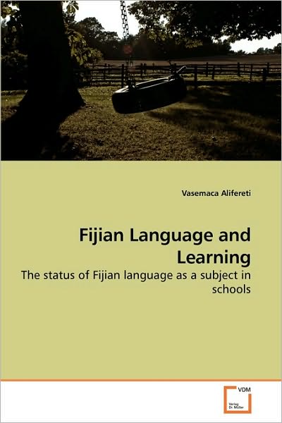 Cover for Vasemaca Alifereti · Fijian Language and Learning: the Status of Fijian Language As a Subject in Schools (Paperback Book) (2010)