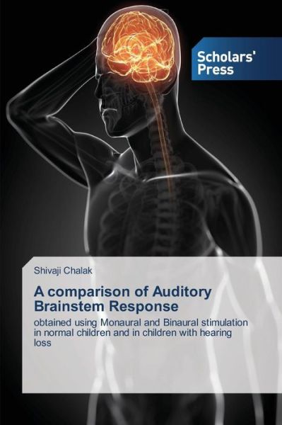 Cover for Shivaji Chalak · A Comparison of Auditory Brainstem Response: Obtained Using Monaural and Binaural Stimulation in Normal Children and in Children with Hearing Loss (Paperback Book) (2013)