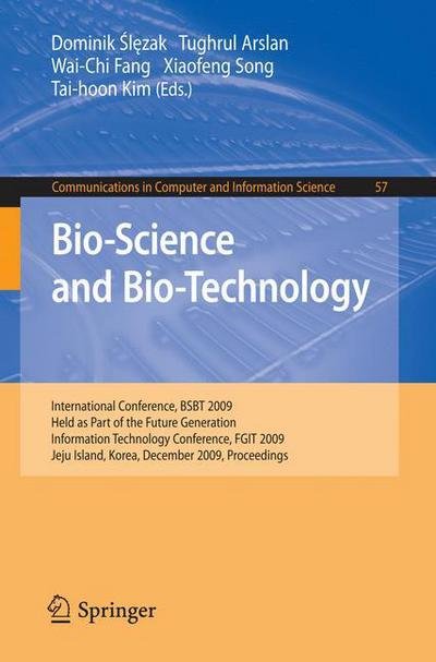 Cover for Dominik Slezak · Bio-Science and Bio-Technology: International Conference, BSBT 2009 Held as Part of the Future Generation Information Technology Conference, FGIT 2009 Jeju Island, Korea, December 10-12, 2009 Proceedings - Communications in Computer and Information Scienc (Paperback Book) [2010 edition] (2009)